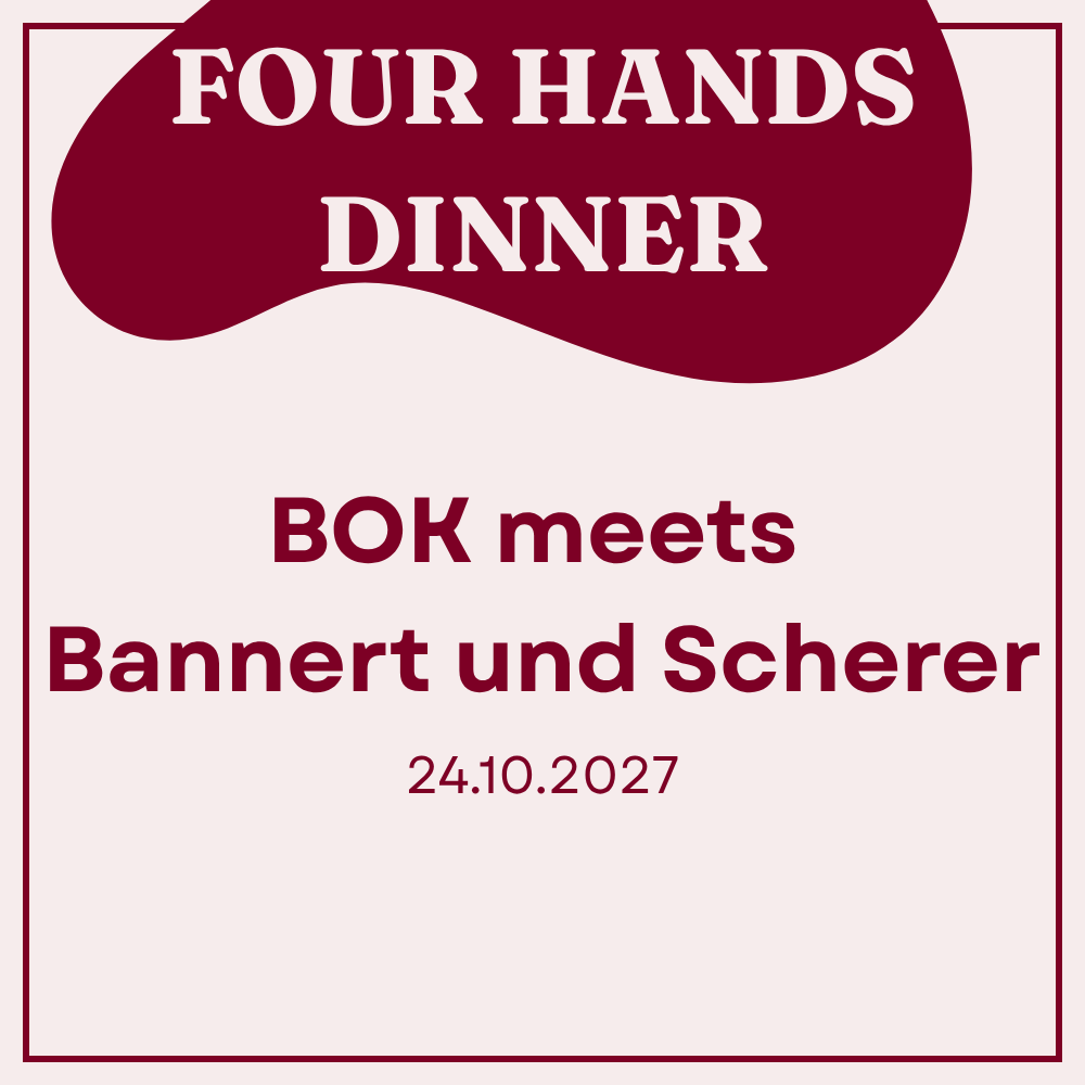 Four Hands Dinner - BOK meets Bannert & Scherer | 24.10.2027